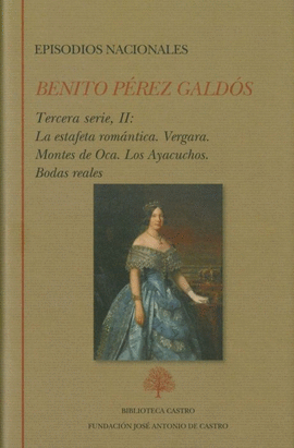 EPISODIOS NACIONALES TERCERA SERIE II LA ESTAFETA ROMNTICA VERGARA MONTES DE OCA LOS AYACUCHOS BODAS REALES 7 BIBLIOTECA CASTRO