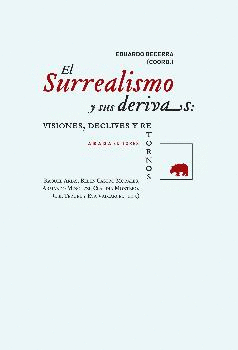EL SURREALISMO Y SUS DERIVAS: VISIONES, DECLIVES Y RETORNOS