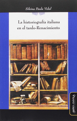 HISTORIOGRAF�A ITALIANA EN EL TARDO-RENACIMIENTO,LA