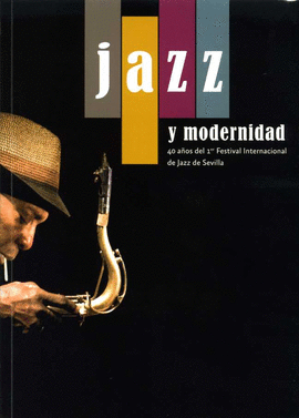 JAZZ Y MODERNIDAD. 40 A�OS DEL 1ER FESTIVAL INTERNACIONAL DE JAZZ