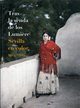 TRAS LA SENDA DE LOS LUMI�RE. SEVILLA EN COLOR 1914-1929