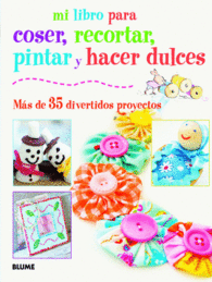 MI LIBRO PARA COSER RECORTAR PINTAR HACER DULCES