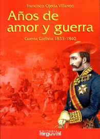 AOS DE AMOR Y GUERRA: GUERRA CARLISTA 1833-1840