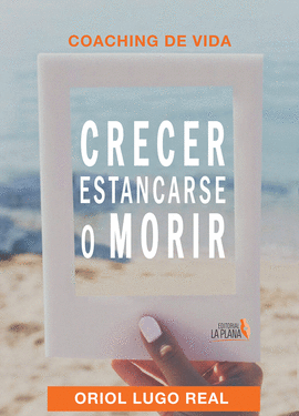 COACHING DE VIDA, CRECER, ESTANCARSE O MORIR