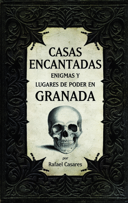 CASAS ENCANTADAS, ENIGMAS Y LUGARES DE PODER EN GRANADA