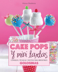 CAKE POPS Y MINI TARTAS CONSEJOS TCNICAS Y RECETAS PARA IRRESISTIBLES GOLOSINAS