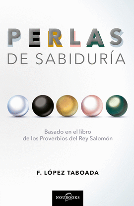 PERLAS DE SABIDURA . BASADO EN EL LIBRO DE LOS PROVERBIOS DEL REY SALOMN