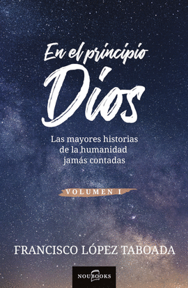 EN EL PRINCIPIO DIOS . LAS MAYORES HISTORIAS DE LA HUMANIDAD JAMS CONTADAS