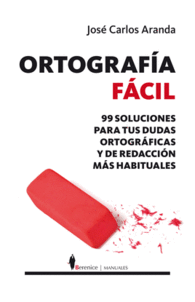 ORTOGRAFIA FACIL 99 SOLUCIONES PARA