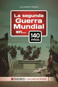LA SEGUNDA GUERRA MUNDIAL EN 140 P�GINAS