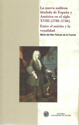 LA NUEVA NOBLEZA TITULADA DE ESPA�A Y AM�RICA EN EL SIGLO XVIII (1701-1746). ENT
