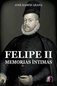 FELIPE II. MEMORIAS �NTIMAS