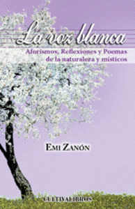 LA VOZ BLANCA. AFORISMOS, REFLEXIONES Y POEMAS DE LA NATURAL