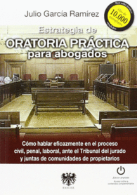 ESTRATEGIA DE ORATORIA PRCTICA PARA ABOGADOS : CMO HABLAR EFICAZMENTE EN EL PR