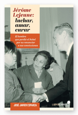 JRME LEJEUNE: LUCHAR, AMAR, CURAR