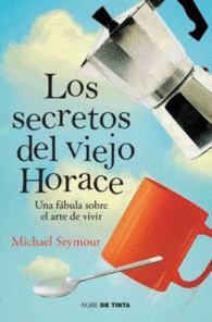 LOS SECRETOS DEL VIEJO HORACE. UNA FBULA SOBRE EL ARTE DE VIVIR