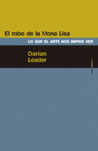 EL ROBO DE LA MONA LISA LO QUE EL ARTE NOS IMPIDE VER