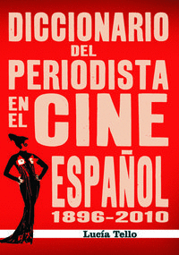 DICCIONARIO DEL PREIODISTA EN EL CINE ESPO�OL (1896-2010)