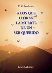 A LOS QUE LLORAN LA MUERTE DE UN SER QUERIDO