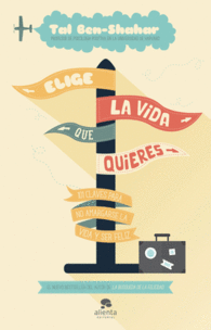 ELIGE LA VIDA QUE QUIERES PSICOLOGIA POSITIVA HARV