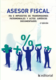 ASESOR FISCAL. VOLUMEN 3 - IVA E IMPUESTOS DE TRANSMISIONES PATRIMONIALES Y ACTO