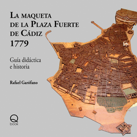 LA MAQUETA DE LA PLAZA FUERTE DE CDIZ 1779