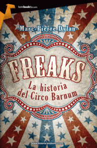 FREAKS: HISTORIA DEL CIRCO BARNUM