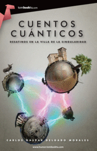 CUENTOS CU�NTICOS. DESATINOS EN LA VILLA DE LA SINGULARIDAD