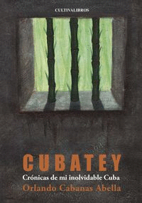 CUBATEY. CR�NICAS DE MI INOLVIDABLE CUBA