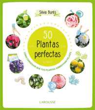 50 PLANTAS PERFECTAS COMO CONSEGUIR