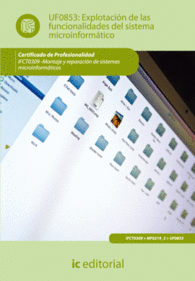 EXPLOTACI�N DE LAS FUNCIONALIDADES DEL SISTEMA MICROINFORM�TICO. IFCT0309 - MONTAJE Y REPARACI�N DE SISTEMAS INFORM�TICOS