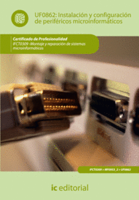 INSTALACI�N Y CONFIGURACI�N DE PERIF�RICOS MICROINFORM�TICOS. IFCT0309 - MONTAJE Y REPARACI�N DE SISTEMAS INFORM�TICOS