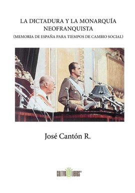 LA DICTADURA Y LA MONARQU�A NEOFRANQUISTA (MEMORIA DE ESPA�A PARA TIEMPOS DE CAM