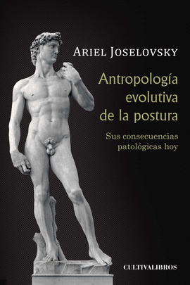 ANTROPOLOG�A EVOLUTIVA DE LA POSTURA. SUS CONSECUENCIAS PATOL�GICAS HOY