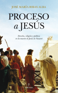 PROCESO A JESUS DERECHO RELIGION Y