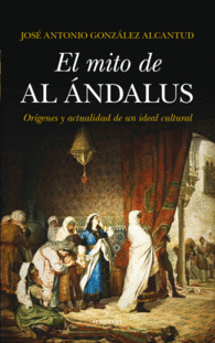 EL MITO DE AL ANDALUS ORIGENES Y AC