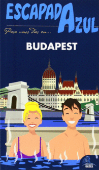 BUDAPEST ESCAPADA AZUL GUIA TURISTICA