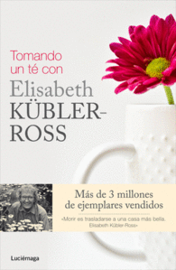 TOMANDO UN TE CON ELISABETH K�BLER-ROSS