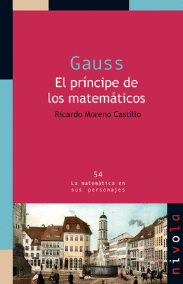 GAUSS. EL PR�NCIPE DE LOS MATEM�TICOS