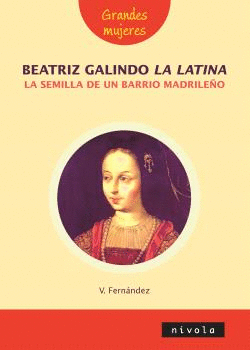 BEATRIZ GALINDO, LA LATINA, LA SEMILLA DE UN BARRIO MADRILEO