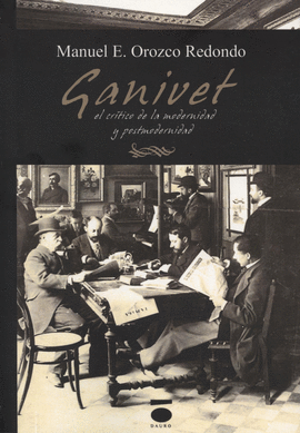 �NGEL GANIVET, CR�TICO DE LA MODERNIDAD Y LA POSTMODERNIDAD