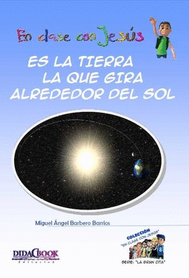 ES LA TIERRA LA QUE GIRA ALREDEDOR DEL SOL