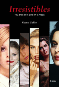 IRRESISTIBLES 100 A�OS DE IT GIRLS EN LA MODA