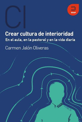 CREA CULTURA INTERIORIDAD, AULA, PASTORAL Y VIDA DIARIA