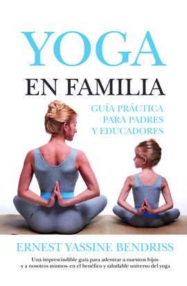 YOGA EN FAMILIA. GU�A PR�CTICA PARA PADRES Y EDUCADORES