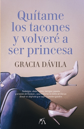 QUITAME LOS TACONES Y VOLVER� A SER PRINCESA