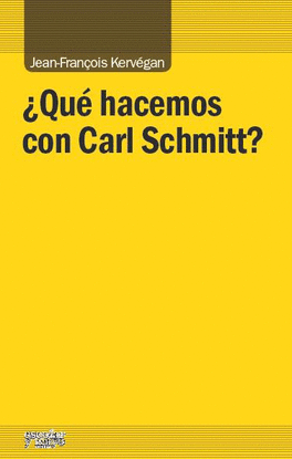 �QU� HACEMOS CON CARL SCHMITT?