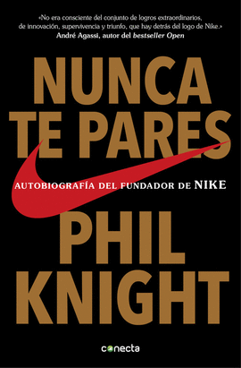 NUNCA TE PARES AUTOBIOGRAF�A DEL FUNDADOR DE NIKE CONECTA