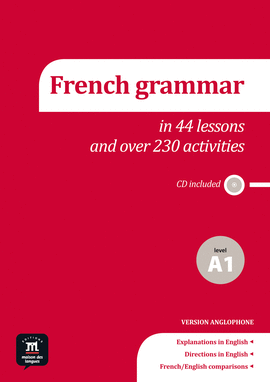 FRENCH GRAMMAR IN 44 LESSONS AND OVER 230 ACTIVITIES - A1 LEVEL