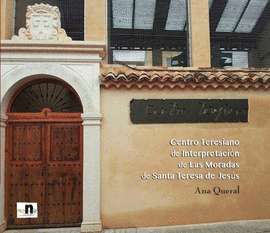 CENTRO TERESIANO DE INTERPRETACI�N DE LAS MORADAS DE SANTA TERESA DE JES�S